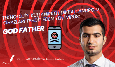 TEKNOLOJİYİ KULLANIRKEN DİKKAT: ANDROID CİHAZLARI TEHDİT EDEN YENİ VİRÜS ‘GODFATHER’