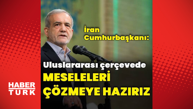 Pezeşkiyan: ABD ile meseleleri uluslararası çerçevede çözmeye hazırız