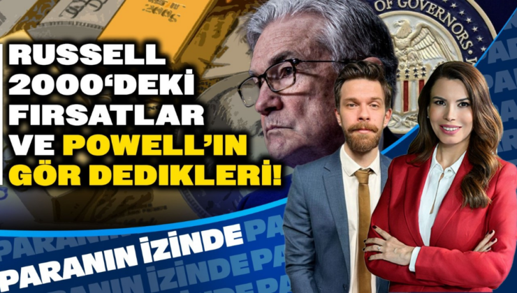 Russell 2000 ‘deki Fırsatlar ve Powell’ın Gör Dedikleri! | Paranın İzinde | Ali Akova