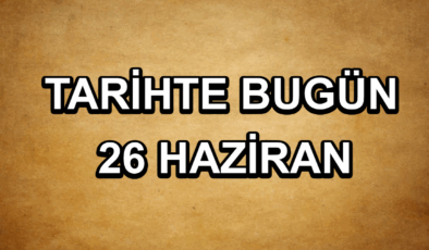 Tarihte bugün: 26 Haziran