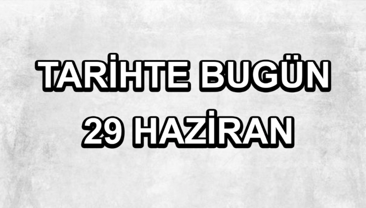 Tarihte bugün: 29 Haziran