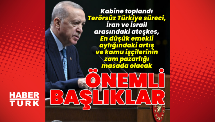 Kabine Toplantısı'nda önemli başlıklar