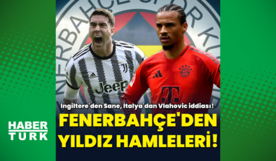 Fenerbahçe'den yıldız hamleleri: Vlahovic, Sane!
