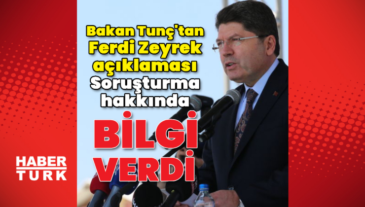 Adalet Bakanı Tunç'tan Ferdi Zeyrek açıklaması
