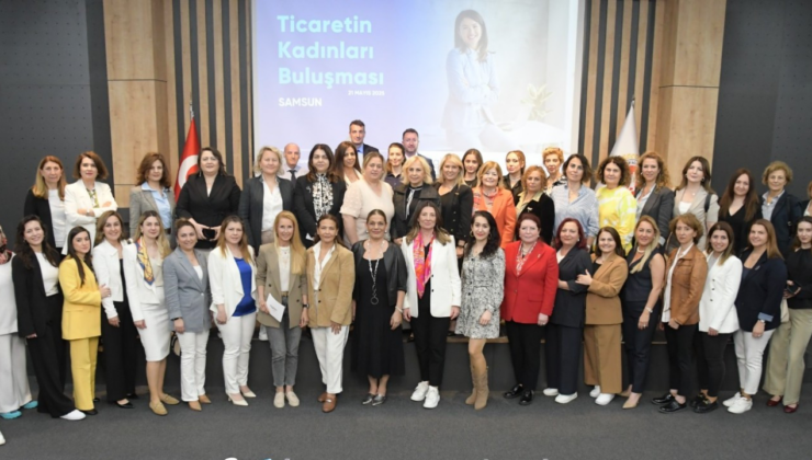 Ticaretin Kadınları Samsun’da buluştu