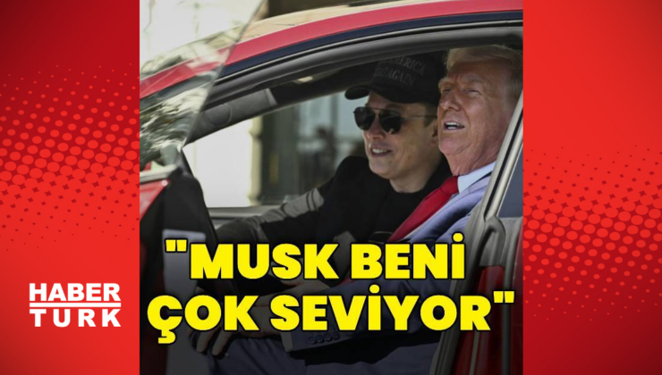 Donald Trump: Musk beni seviyor