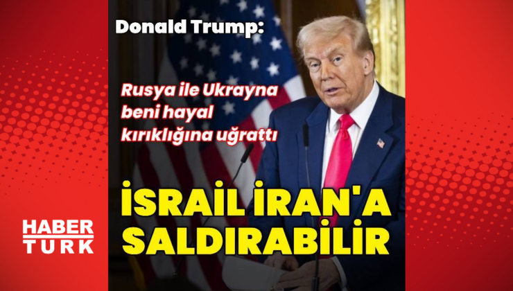ABD Başkanı Trump: İsrail İran'ı vurabilir