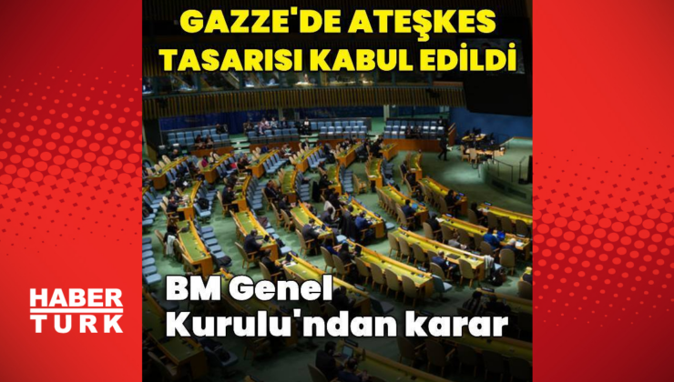 BM Genel Kurulu Gazze'de ateşkesi kabul etti