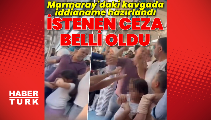Marmaray'daki kavgada istenen ceza belli oldu