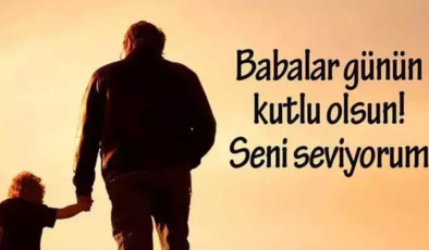 Babalar Günü mesajları… | En güzel, anlamlı, şık, resimli Babalar Günü mesajları ve sözleri