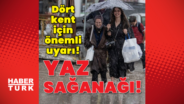 Yaz sağanağı! Dört kent için önemli uyarı!