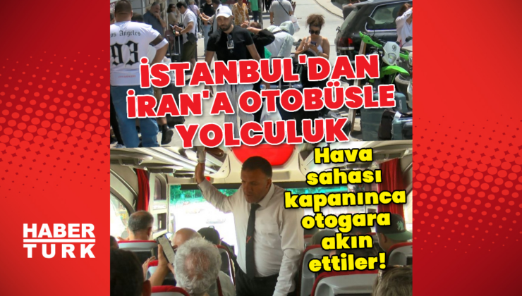 Hava sahası kapanınca otobüslerle İran'a gidiyorlar!