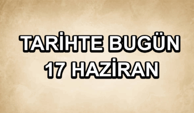 Tarihte bugün: 17 Haziran