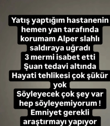 Dilan Polat'ın koruması 7 kurşunla vuruldu!