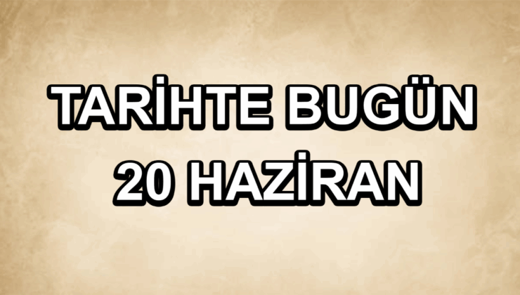 Tarihte bugün: 20 Haziran