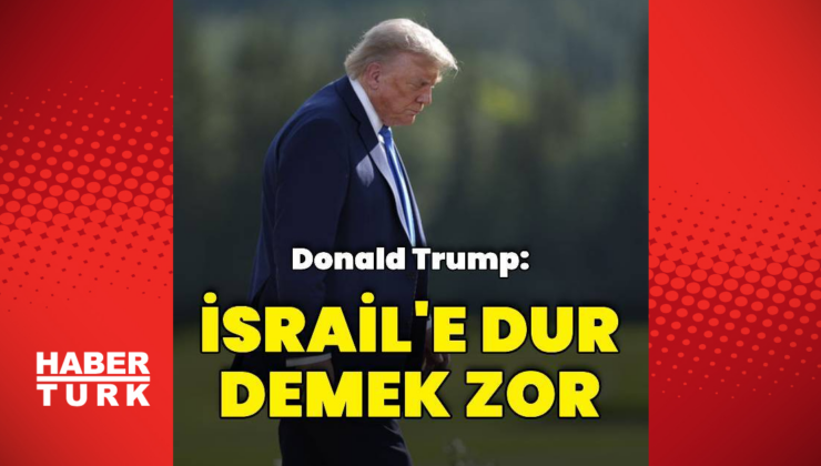 ABD Başkanı Trump: İsrail'e dur demek zor