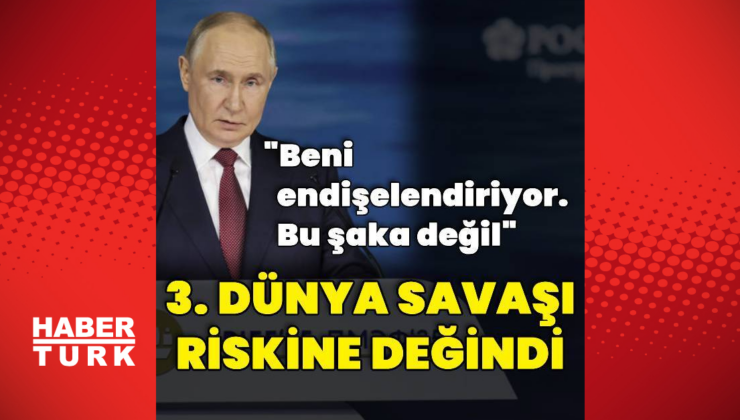 Putin: Endişeliyim