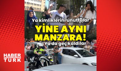 YKS'ye geç kalanlar! Kimlikleri unuttular, saati kaçırdılar