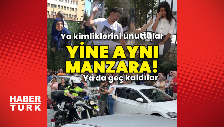 YKS'ye geç kalanlar! Kimlikleri unuttular, saati kaçırdılar