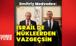 Medvedev: İsrail de nükleer programından vazgeçsin