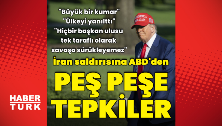Trump'ın İran'a saldırı kararına peş peşe tepkiler