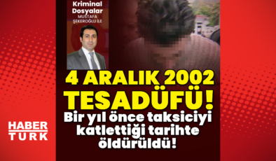 Bir yıl önce taksiciyi katlettiği tarihte öldürüldü!