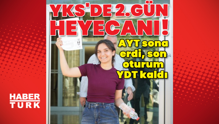 YKS'de ikinci gün heyecanı!
