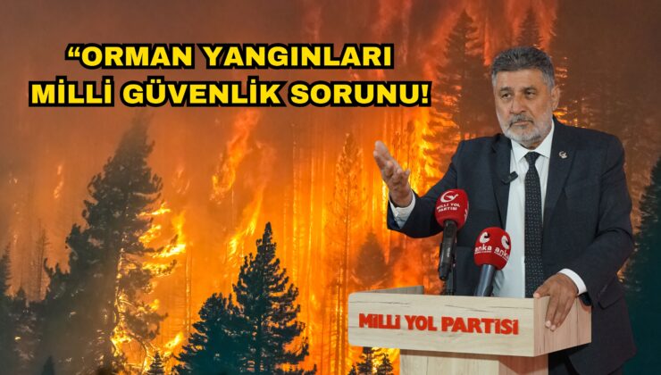Milli Yol Partisi (Myp) Lideri Remzi Çayır: “Orman yangınları milli güvenlik sorunu, artık yeter!”
