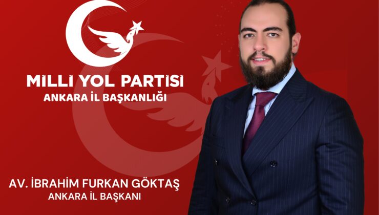 Milli Yol Partisi Ankara İl Başkanlığına Av. İbrahim Furkan Göktaş Atandı