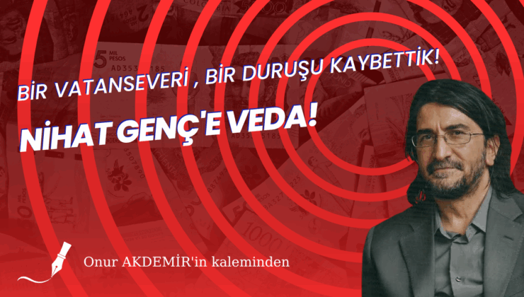 Nihat Genç Ağabey’e Veda…
