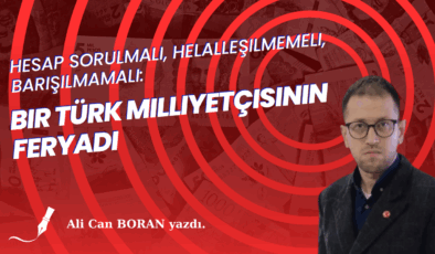 Hesap Sorulmalı, Helalleşilmemeli, Barışılmamalı: Bir Türk Milliyetçisinin Feryadı