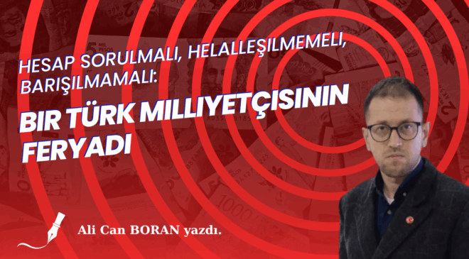 Hesap Sorulmalı, Helalleşilmemeli, Barışılmamalı: Bir Türk Milliyetçisinin Feryadı