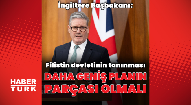Starmer'dan Filistin devletinin tanınmasına dair açıklama