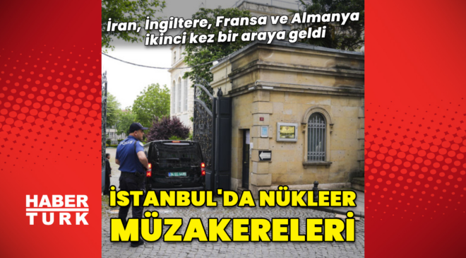 İstanbul'da nükleer müzakereleri