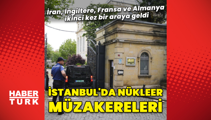 İstanbul'da nükleer müzakereleri