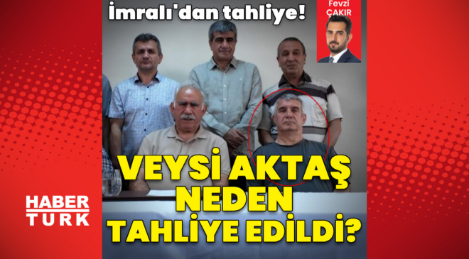 İmralı'dan tahliye! Veysi Aktaş neden tahliye edildi?