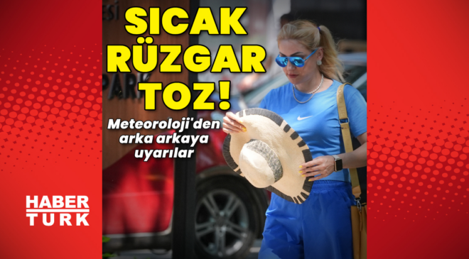 Sıcak hava, kuvvetli rüzgar ve çöl tozu uyarıları