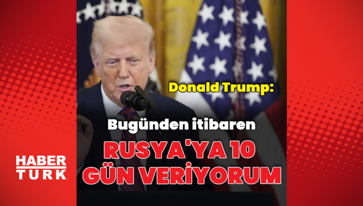 Trump: Rusya'ya 10 gün veriyorum
