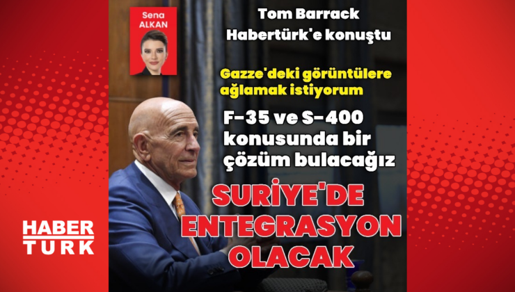 Tom Barrack'tan Habertürk'e açıklamalar