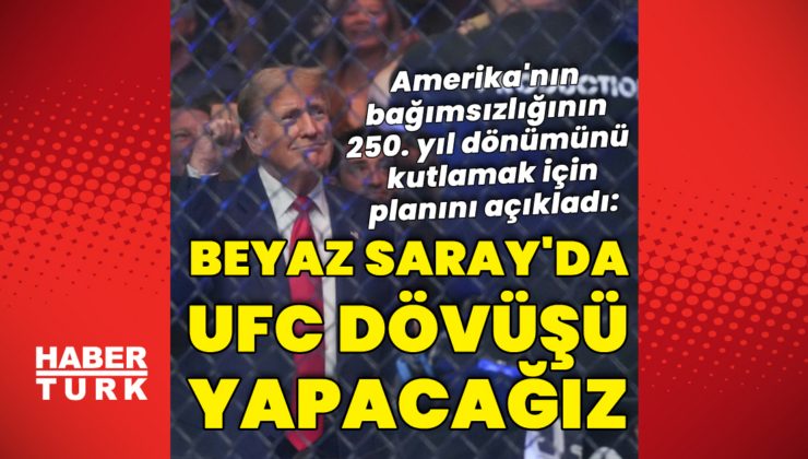 Trump: Beyaz Saray'da UFC dövüşü yapacağız