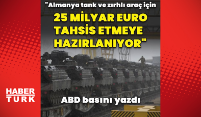 "Almanya savunmaya 25 milyar euro tahsis etmeye hazırlanıyor"