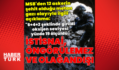 MSB'den 12 askerin şehit olduğu metan gazı olayıyla ilgili açıklama: İstisnai, öngörülemez ve olağan dışı bir durum
