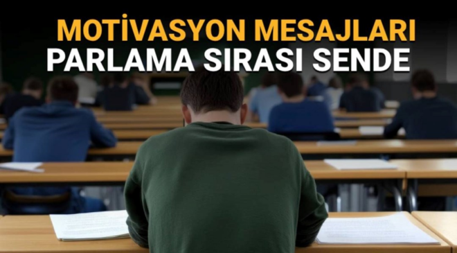 Üniversite sınavına (YKS) girecek kişilere motivasyon mesajları: “Şimdi parlama sırası sende!”
