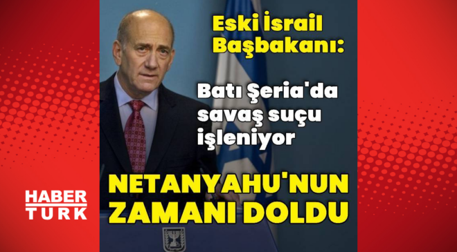 Olmert: Umarım Netanyahu istifa eder