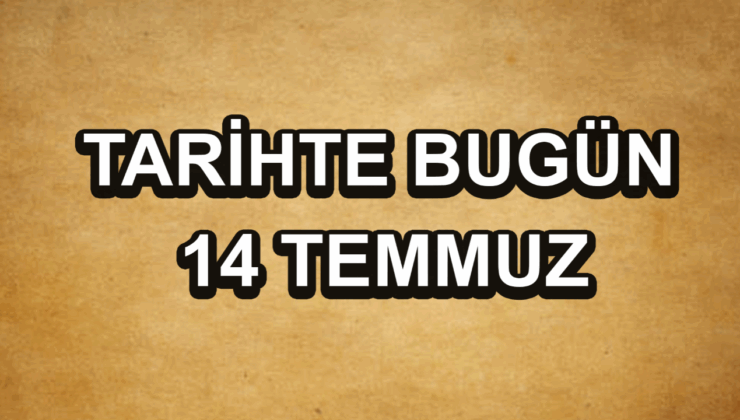 Tarihte bugün: 14 Temmuz