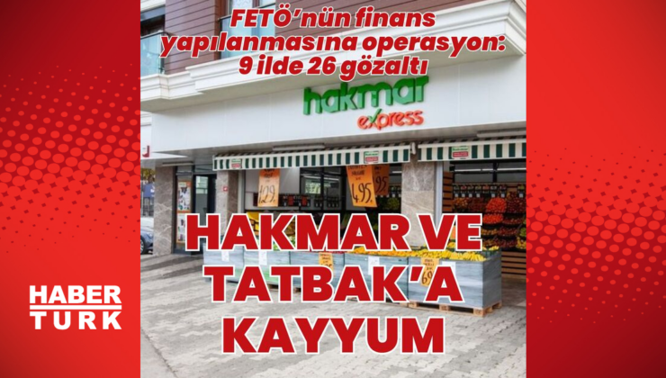 Terör örgütü FETÖ'nün finans yapılanmasına operasyon: 26 gözaltı