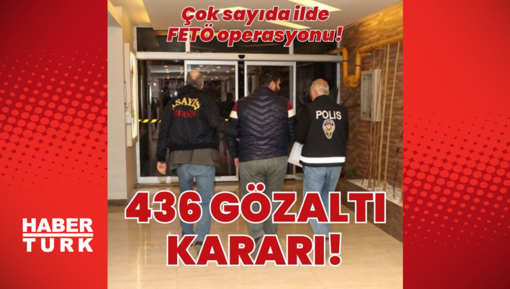 FETÖ soruşturmalarında 436 gözaltı kararı!