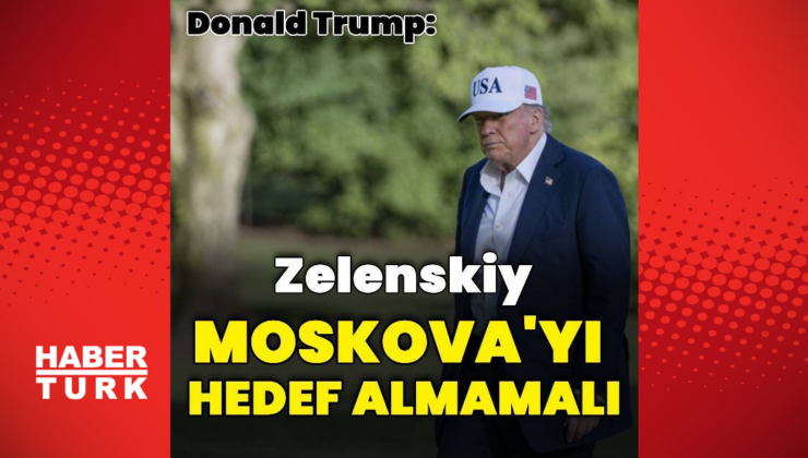 Trump: Zelenskiy Moskova'ya saldırmamalı