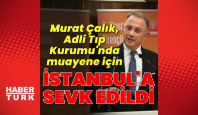 Murat Çalık Adli Tıp'a sevk edildi