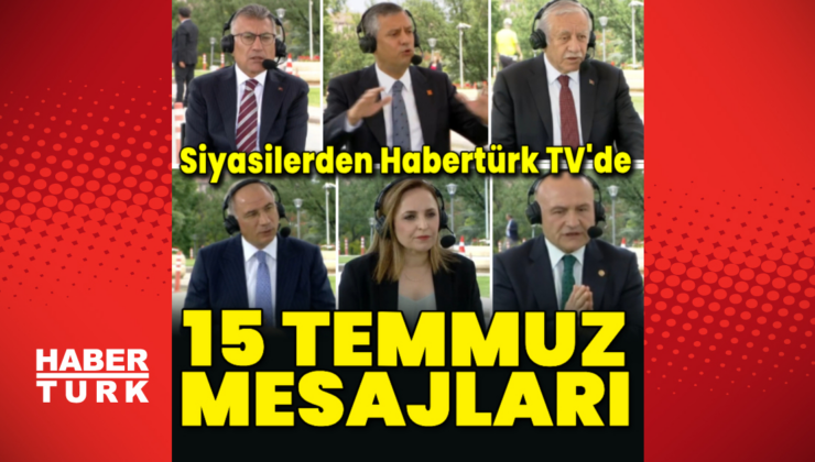 Siyasilerden Habertürk TV'de 15 Temmuz mesajları